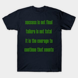 success is not final failure is not fatal it is the courage to continue that counts T-Shirt
